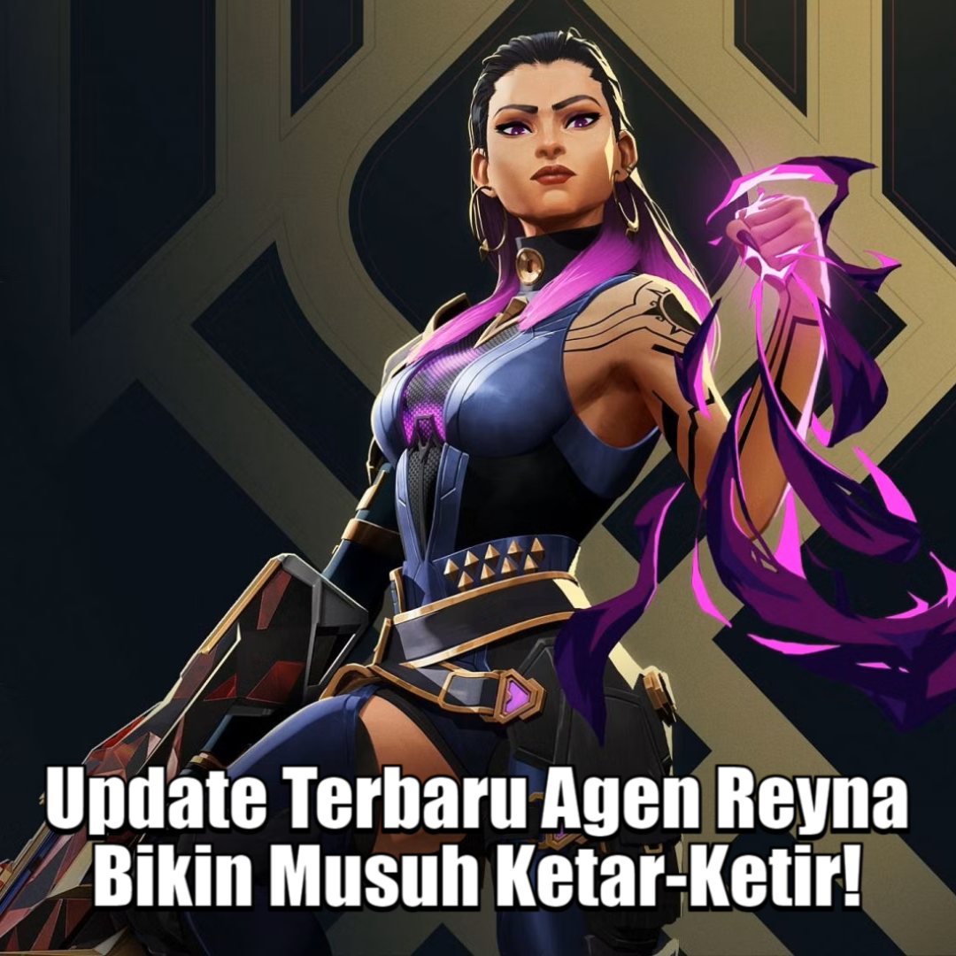 Update Terbaru Agen Reyna, Bikin Musuh Ketar-Ketir!